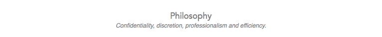 
Philosophy
Confidentiality, discretion, professionalism and efficiency.